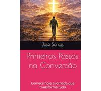 Primeiros Passos na Conversão: Comece hoje a jornada que transforma tudo