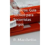 Primeiros Socorros: Guia Técnico para Socorristas Leigos