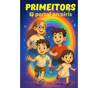PRIMEITORS EL PORTAL ARCOIRIS: Infantil juvenil en un mundo fantástico y mágico