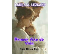 Primer Año de Vida: Guia mes a mes