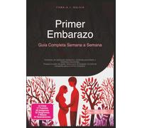 Primer Embarazo: Guía Completa Semana a Semana