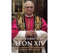 Primer libro sobre León XIV: Diez crónicas de urgencias sobre el nuevo Papa