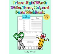 Primer Sight Words Write, Trace, Cut, and Paste Workbook: Engaging Sight Word Practice for Preschool, Kindergarten & First Grade Learn to Read, Write, Trace, Cut, and Paste 52 Primer Words