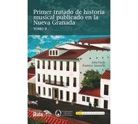 Primer tratado de historia musical publicado en la Nueva Granada TOMO II: Primer tratado de historia musical publicado en la Nueva Granada TOMO II