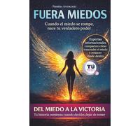 Primera Antología Fuera Miedos: Cuando el miedo se rompe, nace tu verdadero poder
