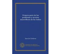 Primera parte de los problemas y secretos maravillosos de las Indias (Edizione spagnola)