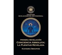 PRIMERA REVELACIÓN: Conciencia Absoluta - La Plenitud Revelada: 1