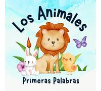 Primeras Palabras: Los Animales: Libros en Español para Niños. Desarrolla su Vocabulario. De Bebés a Preescolar