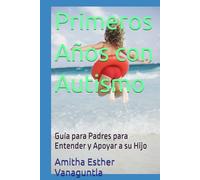 Primeros Años con Autismo: Guía para Padres para Entender y Apoyar a su Hijo