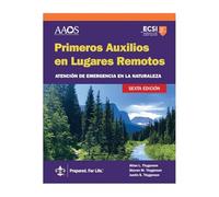 Primeros Auxilios En Lugares Remotos Atención De Emergencia En La Naturaleza, Sexta Edición