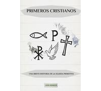 Primeros cristianos: Una breve historia de la Iglesia primitiva