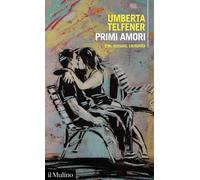 Primi amori. Uno, nessuno, centomila - 2021 - Il Mulino