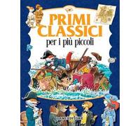 Primi classici per i più piccoli. Ediz. a colori