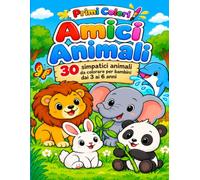 Primi Colori - Amici Animali: 30 simpatici animali da colorare, per bambini dai 3 ai 6 anni