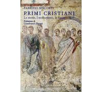 Primi cristiani. Le storie, i monumenti, le figure