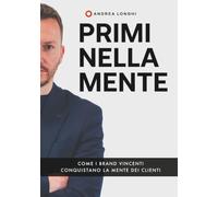 PRIMI NELLA MENTE: Come i brand vincenti conquistano la mente dei clienti