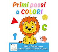 Primi Passi a Colori - Libro da Colorare per Bambini con Lettere, Parole, Numeri e Forme: Oltre 100 disegni per un apprendimento semplice e divertente - Età 1-4 anni