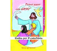 Primi passi con Gesù. Anno A. Guida per il catechista