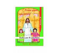 Primi passi con Gesù. Guida per il catechista. Anno B