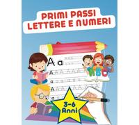 Primi passi lettere e numeri 3-6 anni: Libro di prescrittura per bambini per imparare a scrivere l'alfabeto e i numeri. Tracciare lettere e numeri, ... per imparare. Attività ideale prescolare.