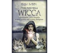 Primi passi nella wicca. I fondamenti della filosofia e della pratica dell'Antica Religione
