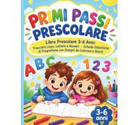 PRIMI PASSI PRESCOLARE: Libro Prescolare 3-6 Anni: Tracciare Linee, Lettere e Numeri | Schede Didattiche di Pregrafismo con Disegni da Colorare e Giochi