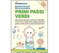 Primi passi verdi. Guida per genitori e bimbi eco-sostenibili, da 0 a 6 anni: cibo, abiti, pulizia, giochi, attività