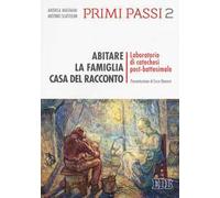 Primi passi. Vol. 2: Abitare la famiglia, casa del racconto. Laboratorio di catechesi post-battesimale