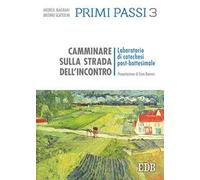 Primi passi. Vol. 3: Camminare sulla strada dell'incontro. Laboratorio di catechesi post-battesimale