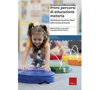 Primi percorsi di educazione motoria. Attività per le prime classi della scuola