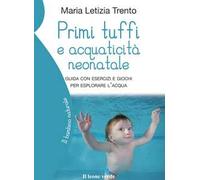 Primi tuffi e acquaticità neonatale: Guida con esercizi e giochi per esplorare l’acqua