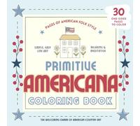 Primitive Americana Coloring Book, 30 Pages of Comforting American Folk Art: Featuring Quilts, Farmhouses, Animals and Country Scenes