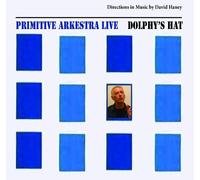 Primitive Arkestra - Dolphys Hat-Directions In Music By David Haney