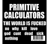 Primitive Calculators - World Is Fucked