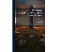 Primitive Christianity and Its Corruptions