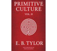 Primitive Culture - Volume Two (Serpent Library Classics): Researches into the Development of Mythology, Philosophy, Religion, Language, Art, and Custom