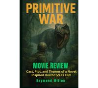 Primitive War Movie Review: Cast, Plot, and Themes of a Novel Inspired Horror Sci-Fi Film
