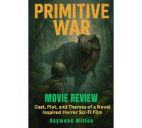 Primitive War Movie Review: Cast, Plot, and Themes of a Novel Inspired Horror Sci-Fi Film