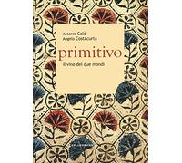 Primitivo. Il vino dei due mondi