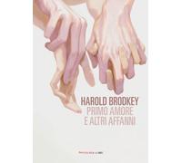 Primo amore e altri affanni. Nuova ediz. - Brodkey Harold