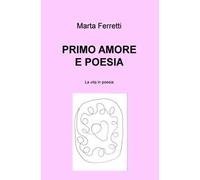 Primo amore e poesia. La vita in poesia