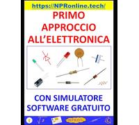 PRIMO APPROCCIO ALL’ELETTRONICA - CON SIMULATORE SOFTWARE GRATUITO