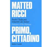Primo, cittadino. Perché l’Italia deve (ri)partire dai sindaci