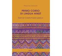 Primo corso di lingua hindi. Esercizi. Crestomazia. Lessico