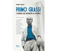 Primo Grassi. L'uomo che inventò il futuro