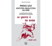 Primo Levi. Ancora qualcosa da dire. Conversazioni e letture tra biografia...