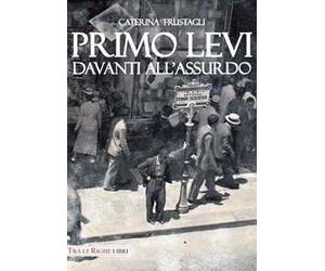 Primo Levi davanti all'assurdo. Dire l'indicibile