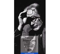 Primo Levi: l'uomo, il testimone, lo scrittore