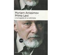 Primo Levi o la tragedia di un ottimista