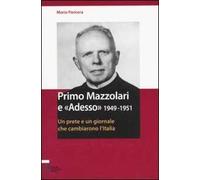Primo Mazzolari e «Adesso» 1949-1951. Un prete e un giornale che cambiarono l'Italia
